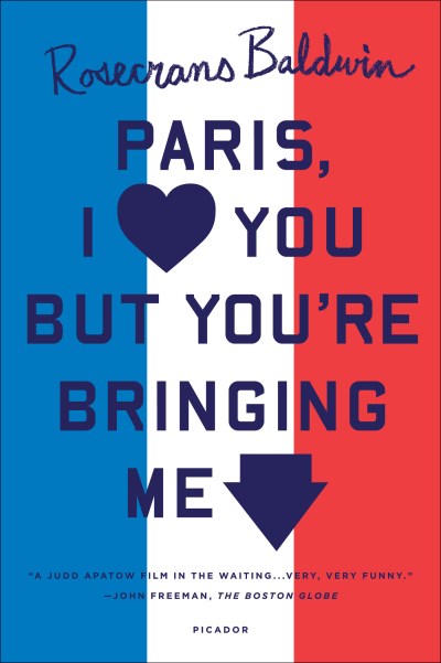 Rosecrans Baldwin/Paris, I Love You But You're Bringi